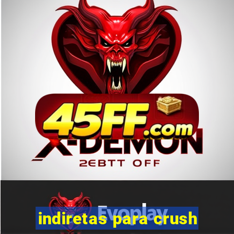 indiretas para crush